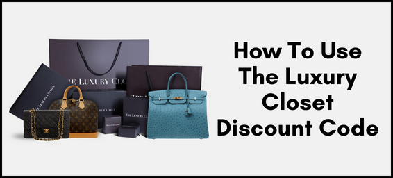 How To Use The Luxury Closet Discount Code Effectively To Unlock Savings Galore